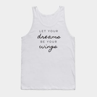 Let your dreams be your wings motivational phrase Tank Top